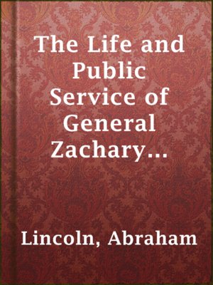 The Life and Public Service of General Zachary Taylor: An Address - ebook